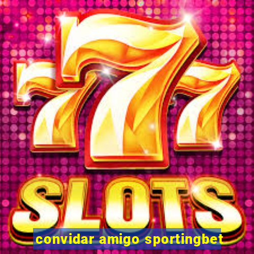 convidar amigo sportingbet